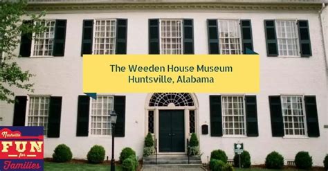 The Weeden House Museum Huntsville Al Nashville Fun For Families