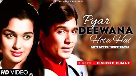 Pyar Deewana Hota Hai 4k Song Kishore Kumar Classics Rajesh Khanna Hindi Romantic Kati