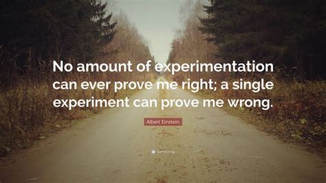 Albert Einstein Quote “no Amount Of Experimentation Can Ever Prove Me