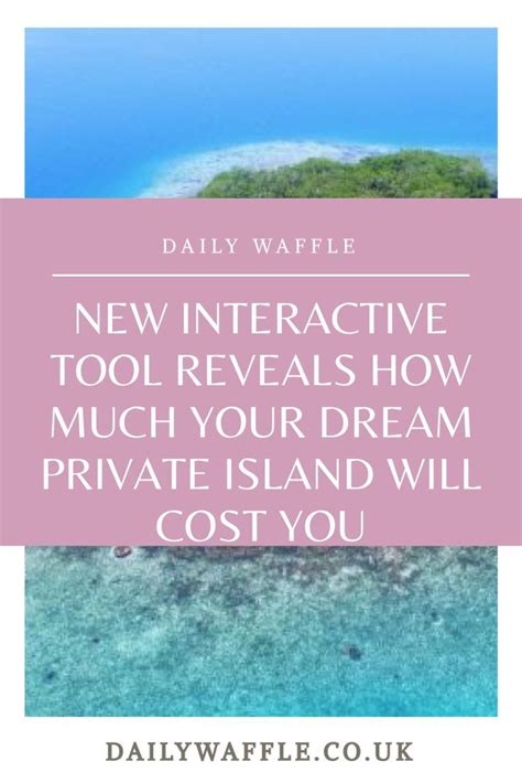 New Interactive Tool Reveals How Much Your Dream Private Island Will Cost You Private Island