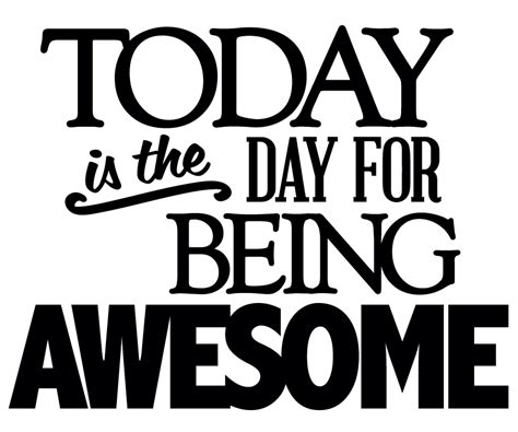 Motivational Moments Todays The Day For Being Awesome Your Biz Rules