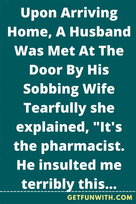 Upon Arriving Home A Husband Was Met At The Door By His Sobbing Wife