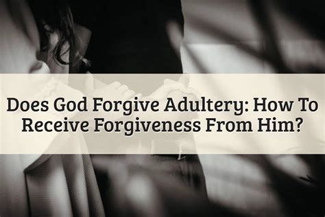 Does God Forgive Adultery How To Fully Repent From Sin