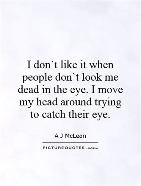 Look At My Eyes Quotes Quotesgram