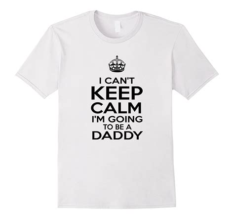 I Cant Keep Calm Im Going To Be A Daddy New Dad T Shirt Cl Colamaga