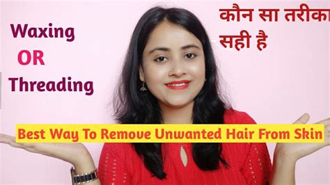how to remove unwanted facial hair waxing v s threading which is best best way to remove facial