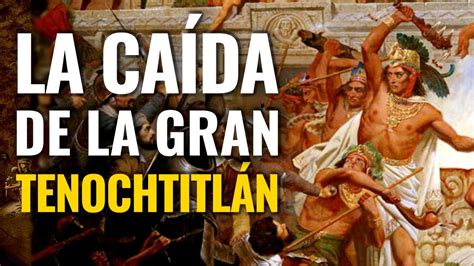 Hasta la caída de tenochtitlan, los indígenas ven a los españoles como un grupo más de tantos. LA CAÍDA DE LA GRAN TENOCHTITLÁN | Conoce Más - YouTube