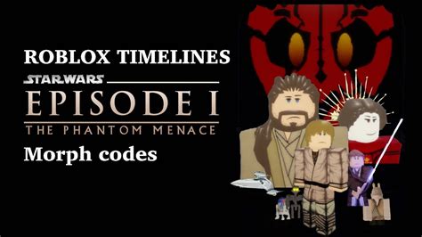 Roblox Timelines Star Wars Episode I Morph Codes Youtube