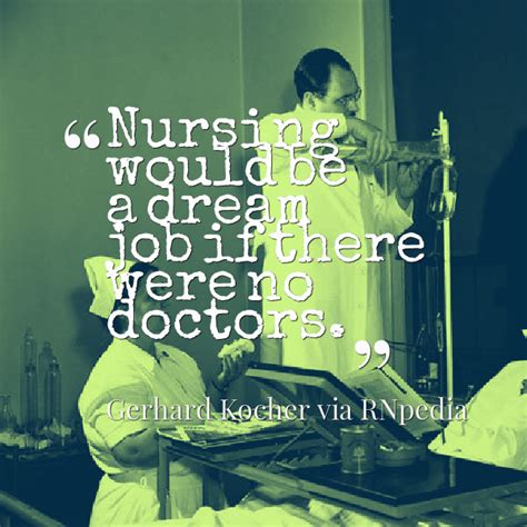 Rnquotes Nursing Would Be A Dream Job If There Were No Doctors