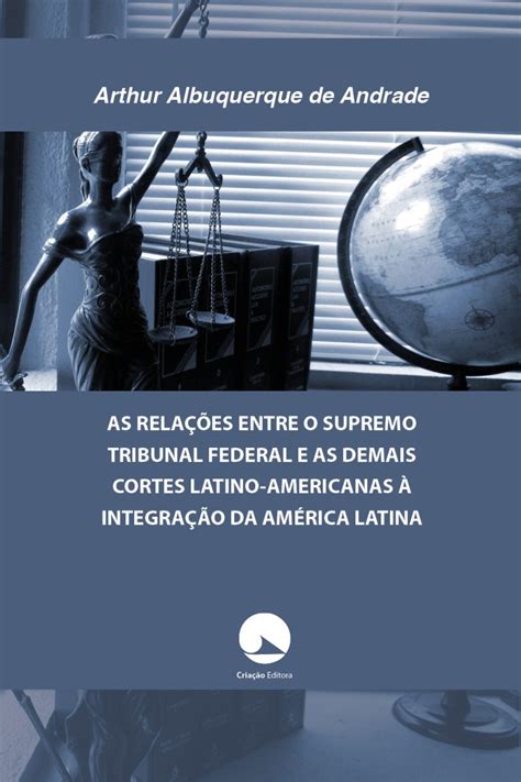 As RelaÇÕes Entre O Supremo Tribunal Federal E As Demais Cortes Latino