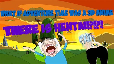 What If Adventure Time Was A 3d Anime Is There Hentai 3 Youtube