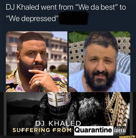 Dj Khaled Went From We Da Best To We Depressed On Suffering Fro