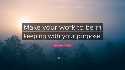 Leonardo Da Vinci Quote Make Your Work To Be In Keeping With Your