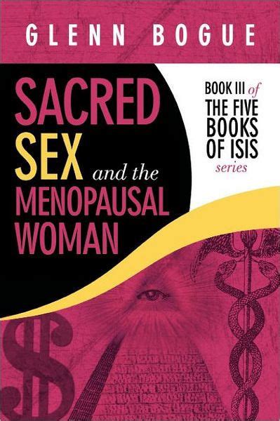 Sacred Sex And The Menopausal Woman Book Iii Of The Five Books Of Isis