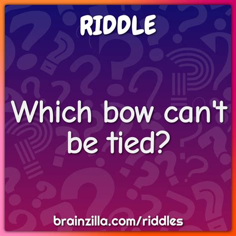 Which Bow Cant Be Tied Riddle And Answer Brainzilla