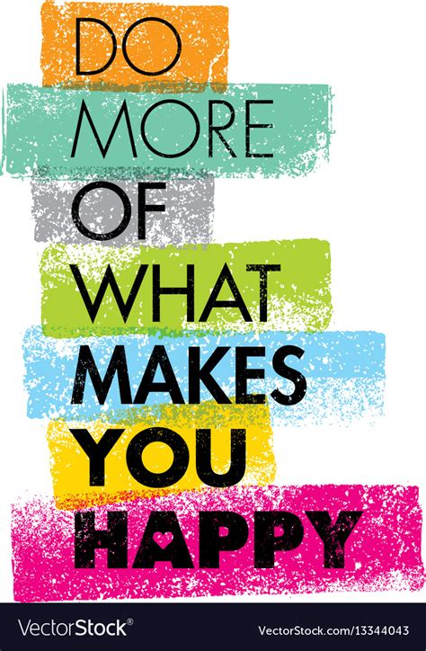 Let curiosity about the subject matter carry you. Do more of what makes you happy motivation quote Vector Image