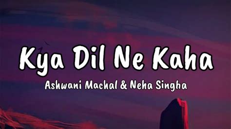 Kya Dil Ne Kaha Ashwani M And Neha S New Version Song Romanticbollywoodsong