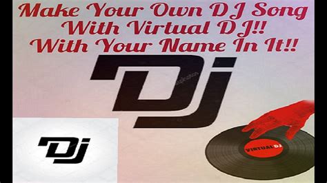 How To Make Your Own Dj Song With Virtual Dj On Your Name Youtube