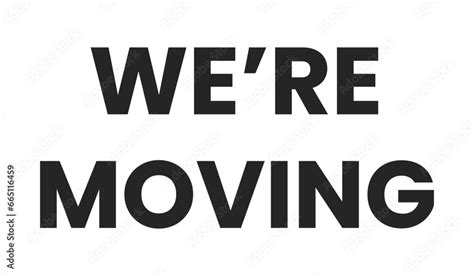We Are Moving Black And White Phrase Vector Announcement Were Moving