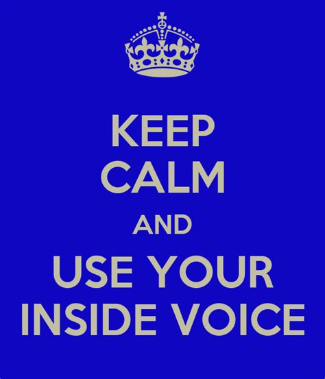 Keep Calm And Use Your Inside Voice Poster Sarah Keep Calm O Matic