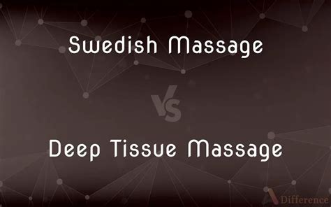 Swedish Massage Vs Deep Tissue Massage — Whats The Difference