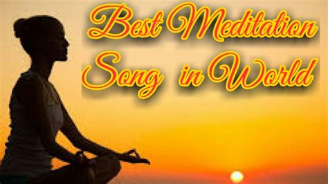 best meditation song in the world youtube