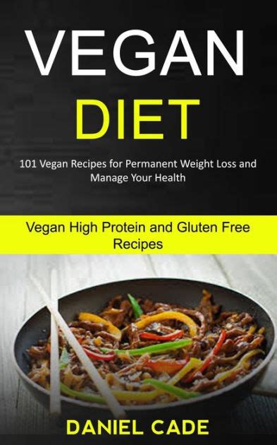 Vegan Diet 101 Vegan Recipes For Permanent Weight Loss And Manage Your