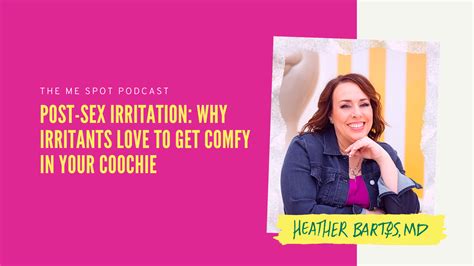 Post Sex Irritation Why Irritants Love To Get Comfy In Your Coochie