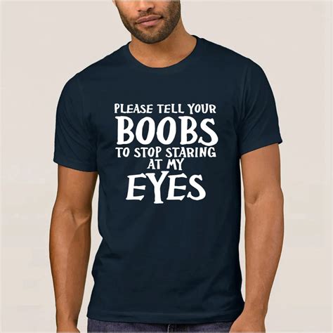 Please Tell Your Boobs To Stop Staring At My Eyes T Shirt O Neck Letter Cute Men S T Shirt