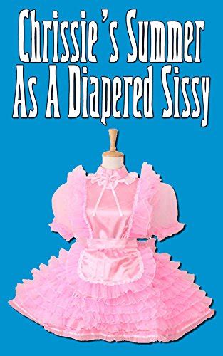 chrissie s summer as a diapered sissy abdl diaper fetish age play ebook bland bobby