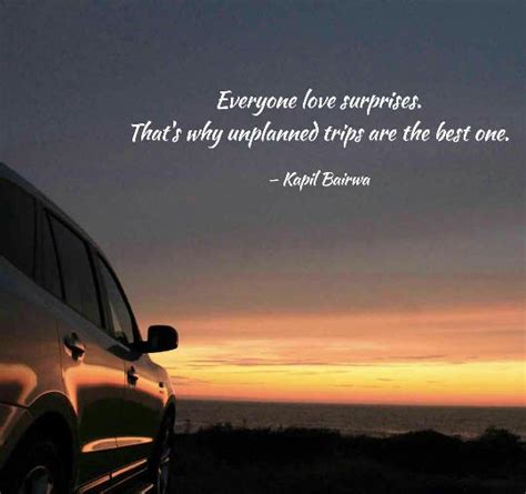 This fact, the surfacing of structure in an undeliberate action, is too big to take on here, but it was enough to convince me that the structuralists the advocates of. Top 40 Unplanned Trip Quotes To Inspire You | The Random Vibez