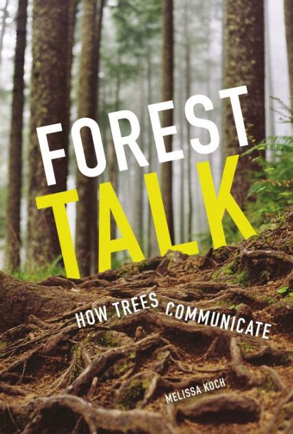 Forest Talk How Trees Communicate By Melissa Koch Ebook Barnes