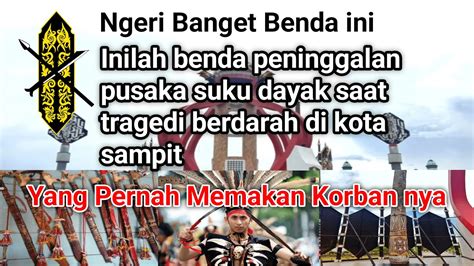 Benda Peninggalan Pusaka Suku Dayak Saat Tragedi Berdarah Sampit Tahun