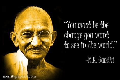 You Must Be The Change You Want To See In The World Mk Gandhi