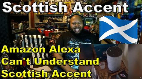 Amazon Alexa Cant Understand Scottish Accent Reaction Youtube