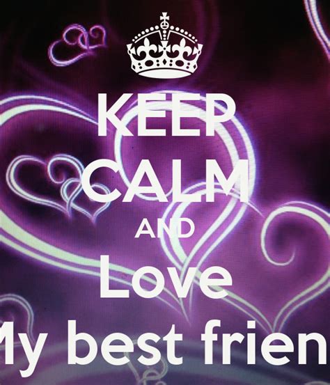 Keep Calm And Love My Best Friend Poster Anoniempje Keep Calm O Matic