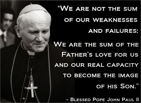 To modern men and women, often dissatisfied with a shallow and ephemeral existence, and in search of authentic happiness and love, christ offers his own example and issues the invitation to follow him.he asks those who hear his. Famous Quotes By Pope John Paul Ii. QuotesGram