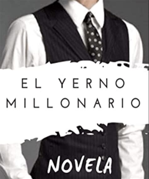 2 people found this helpful. Yerno millonario - Leer novela completa en línea ...