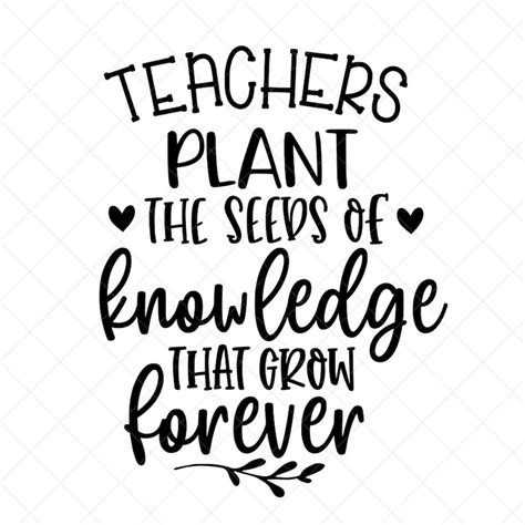 Teachers Plant The Seeds Of Knowledge That Grows Forever Svg Etsy