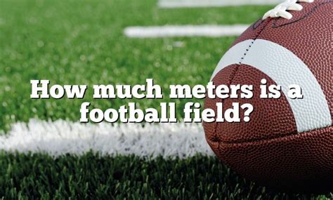 How Much Meters Is A Football Field Dna Of Sports