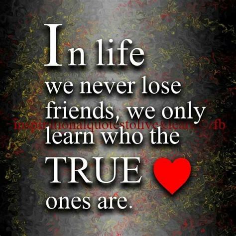 In Life We Never Lose Friends We Only Learn Who The True 💖 Ones Are
