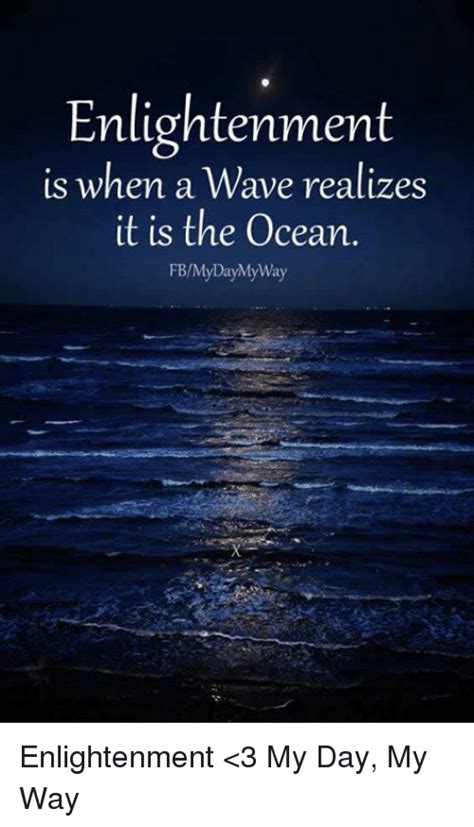 Enlightenment Is When A Wave Realizes It Is The Ocean Fbmy Daymy Way