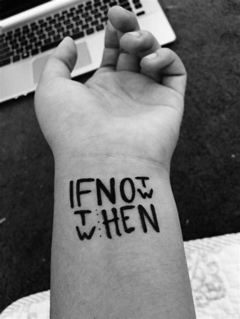 If Not Now Then When ️ Small Tattoos Tattoos Tattoo Quotes