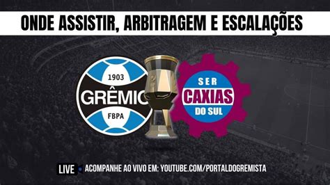 Grêmio x Caxias AO VIVO onde assistir escalações e arbitragem