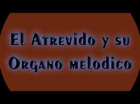 A Mi Querido Pueblito El Atrevido Y Su Organo Melodico Youtube