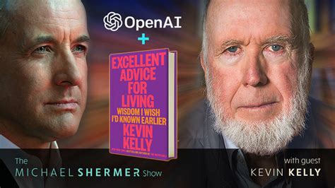 Skeptic The Michael Shermer Show Kevin Kelly — Chatgpt Openai And Excellent Advice For Living