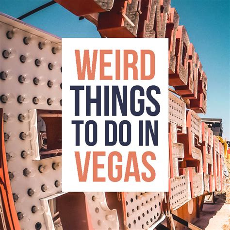 13 Weird Things To Do In Vegas Non Touristy Things To Do In Las Vegas
