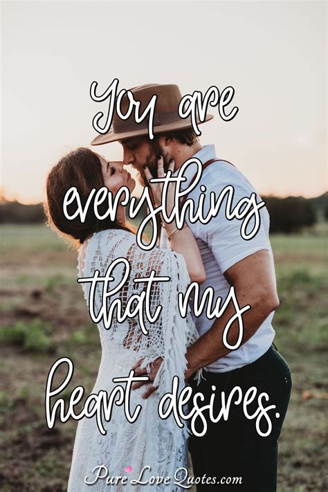 You Are Everything That My Heart Desires Purelovequotes