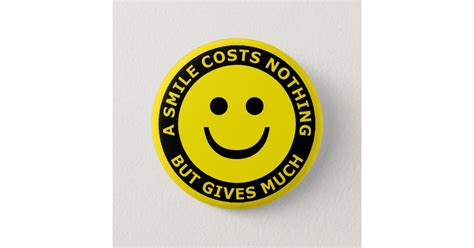 A Smile Costs Nothing But Gives Much Pinback Button Zazzle