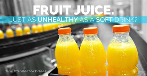 Fruit Juice Just As Unhealthy As A Soft Drink Healthy Living How To